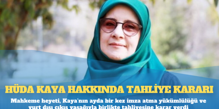 Hüda Kaya hakkında tahliye kararı