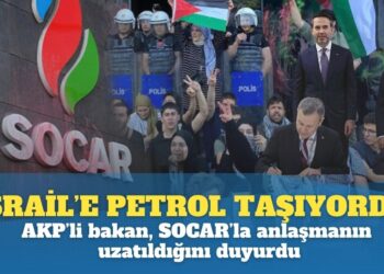 İsrail’e petrol taşıyordu: AKP’li bakan, SOCAR’la anlaşmanın uzatıldığını duyurdu