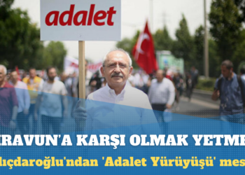 Kılıçdaroğlu’ndan ‘Adalet Yürüyüşü’ mesajı: Firavunun karşısında olmak yetmez, Musa’nın yanında olmadıkça