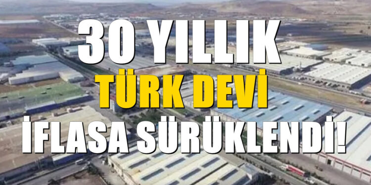 Kimse tahmin etmemişti! Türkiye'nin 30 yıllık dev firması iflasın eşiğine geldi