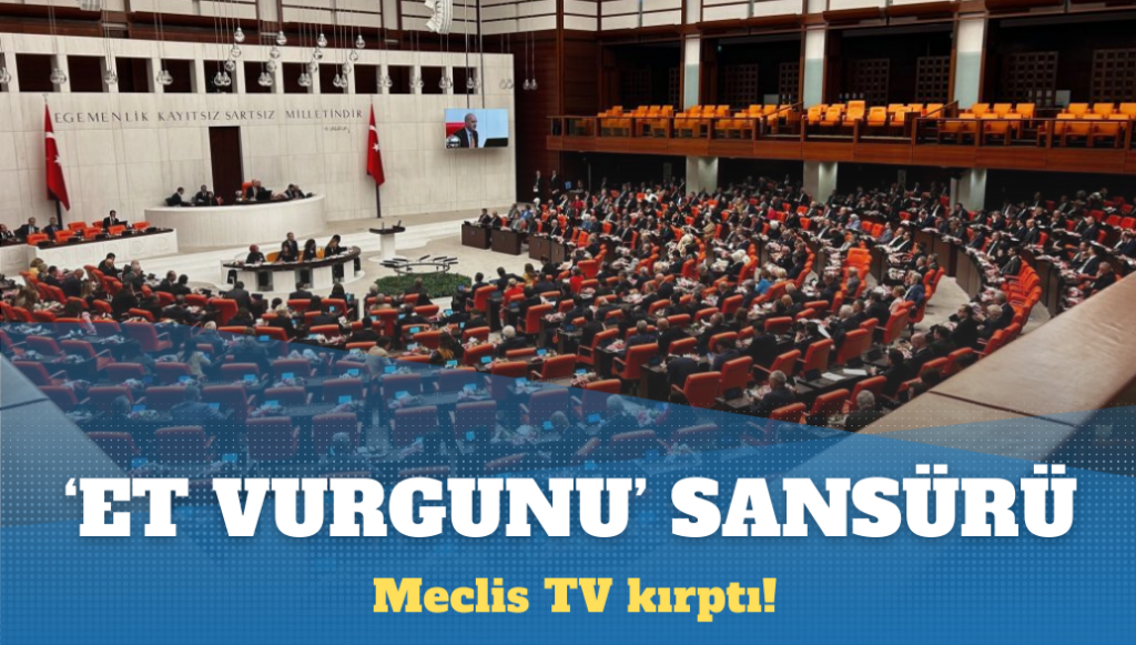 Meclis TV’de ‘et vurgunu’ sansürü