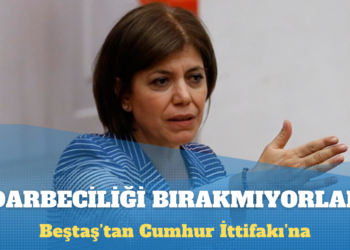 Meral Danış Beştaş: Cumhur İttifakı darbeciliği bırakmak istemiyor