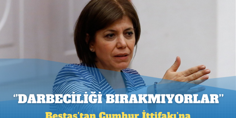 Meral Danış Beştaş: Cumhur İttifakı darbeciliği bırakmak istemiyor
