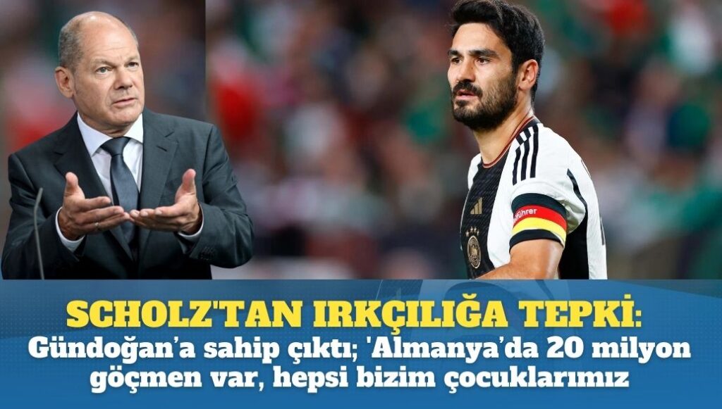 Olaf Scholz’tan ırkçılığa tepki: İlkay Gündoğan’a sahip çıktı; Almanya’da 20 milyon göçmen var, hepsi bizim çocuklarımız