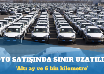 Otomobil satışında ‘altı ay ve 6 bin kilometre’ sınırı 1 Ocak’a uzatıldı