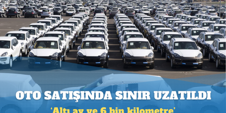 Otomobil satışında ‘altı ay ve 6 bin kilometre’ sınırı 1 Ocak’a uzatıldı