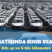 Otomobil satışında ‘altı ay ve 6 bin kilometre’ sınırı 1 Ocak’a uzatıldı