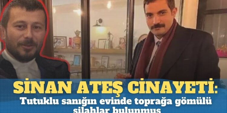 Sinan Ateş cinayetinde Tutuklu sanığın evinde toprağa gömülü silahlar bulunduğu ortaya çıktı