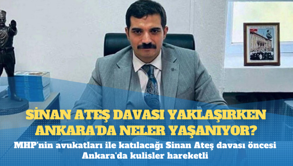 Sinan Ateş davası yaklaşırken Ankara’da neler yaşanıyor?