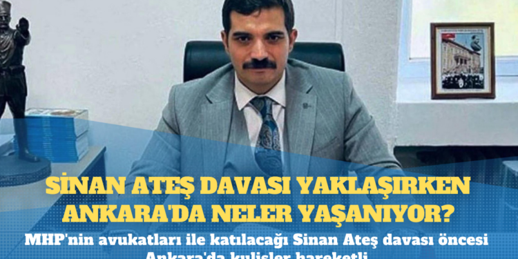 Sinan Ateş davası yaklaşırken Ankara’da neler yaşanıyor?