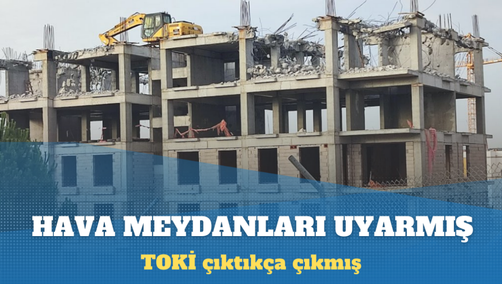 TOKİ bloklarının yüksekliğini Hava Meydanları fark etmiş