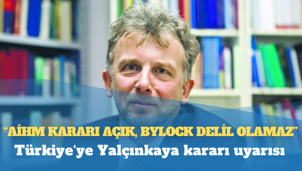 Türkiye‘ye Yalçınkaya kararı uyarısı: ‘AİHM kararı açık, ByLock delil olamaz!’