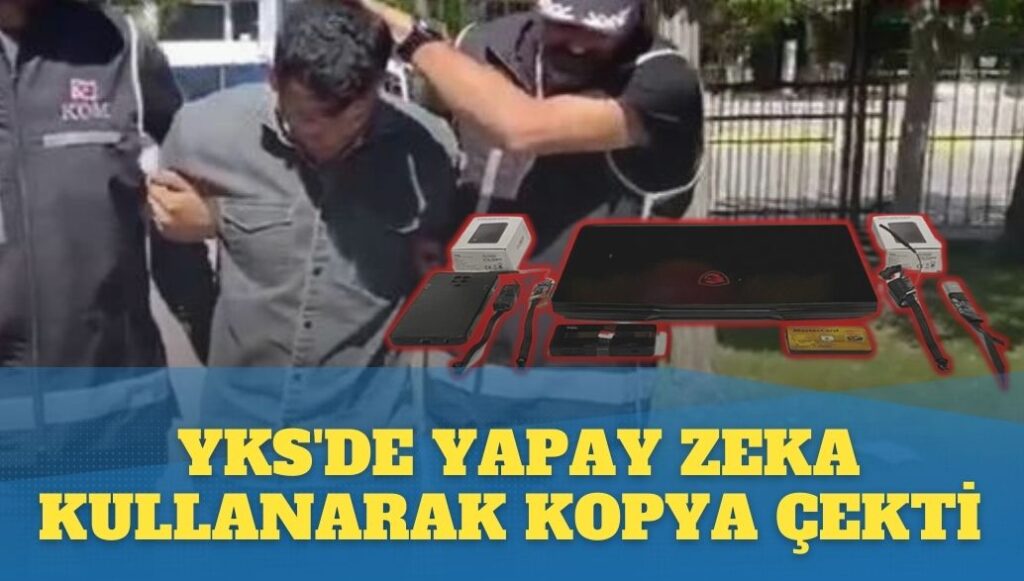 YKS’de yapay zeka kullanarak kopya çekti