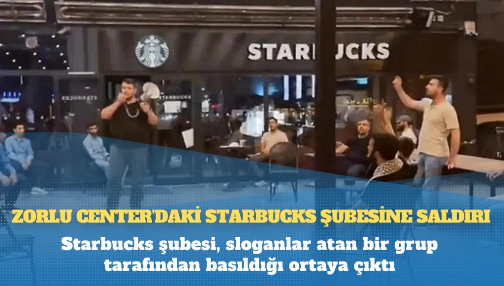 Zorlu Center’daki Starbucks şubesine saldırı