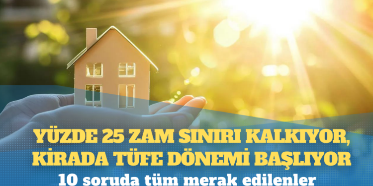 10 soruda tüm merak edilenler: Yüzde 25 zam sınırı kalkıyor, kirada TÜFE dönemi başlıyor