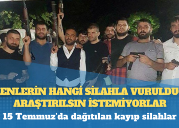 15 Temmuz’da dağıtılan kayıp silahlar: Ölenlerin hangi silahla vurulduğu araştırılsın istemiyorlar