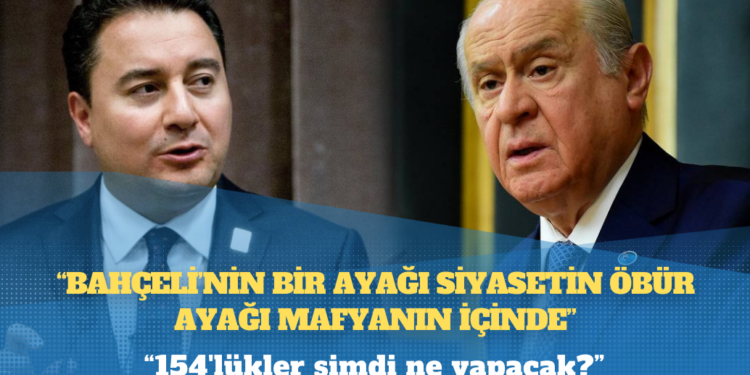 154 kişilik listede yer alan Ali Babacan: Bahçeli’nin bir ayağı siyasetin öbür ayağı mafyanın içinde