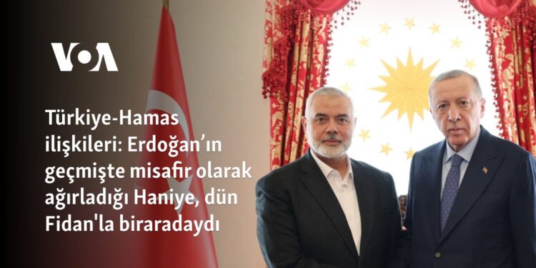 Türkiye-Hamas ilişkileri: Erdoğan’ın geçmişte misafir olarak ağırladığı Haniye, dün Fidan’la biraradaydı