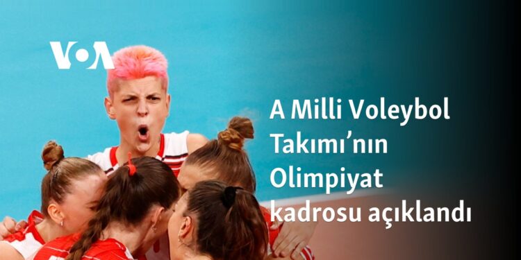 A Milli Voleybol Takımı’nın Olimpiyat kadrosu açıklandı