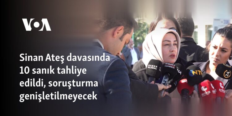 Sinan Ateş davasında 10 sanık tahliye edildi, soruşturma genişletilmeyecek