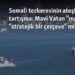 Somali tezkeresinin ateşlediği tartışma: Mavi Vatan “masal” mı “stratejik bir çerçeve” mi?