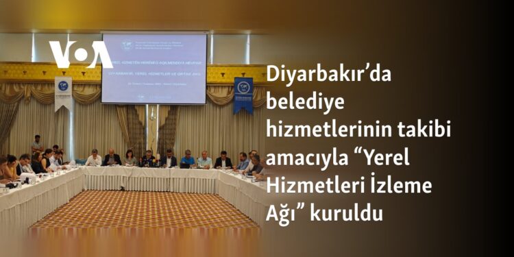 Diyarbakır’da belediye hizmetlerinin takibi amacıyla “Yerel Hizmetleri İzleme Ağı” kuruldu