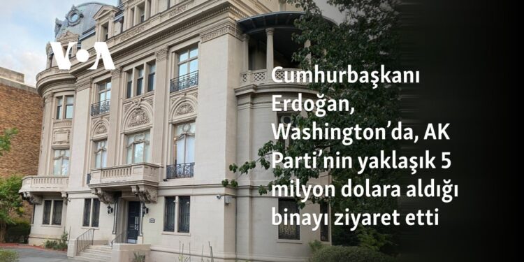 Cumhurbaşkanı Erdoğan, Washington’da, AK Parti’nin yaklaşık 5 milyon dolara aldığı binayı ziyaret etti