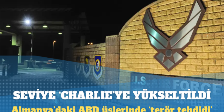 Almanya’daki ABD üslerinde ‘terör tehdidi’: Alarm seviyesi ‘Charlie’ye yükseltildi