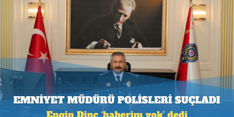 Ankara Emniyet Müdürü Engin Dinç polisleri suçladı