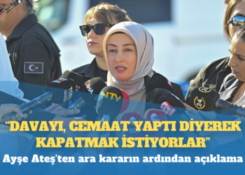 Ayşe Ateş’ten ara kararın ardından açıklama: Diyorlar ki biz ne diyorsak onu kabul edecek, çizdiğimiz çerçevenin dışına çıkmayacaksın