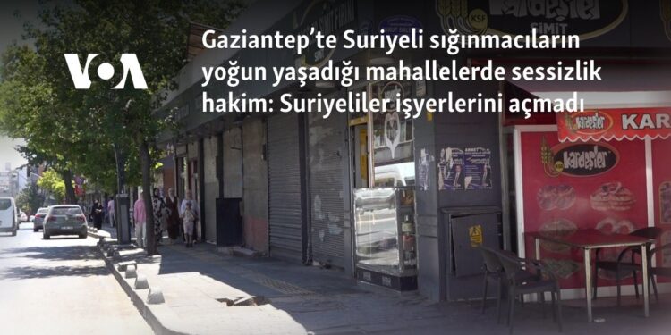 Gaziantep’te Suriyeli sığınmacıların yoğun yaşadığı mahallelerde sessizlik hakim: Suriyeliler işyerlerini açmadı