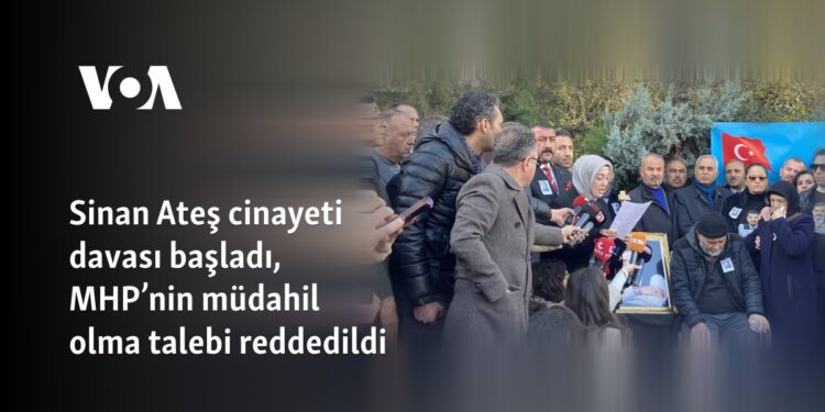 Sinan Ateş cinayeti davası başladı, MHP’nin müdahil olma talebi reddedildi
