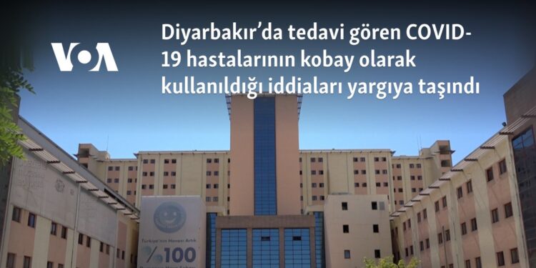 Diyarbakır’da tedavi gören COVID-19 hastalarının kobay olarak kullanıldığı iddiaları yargıya taşındı