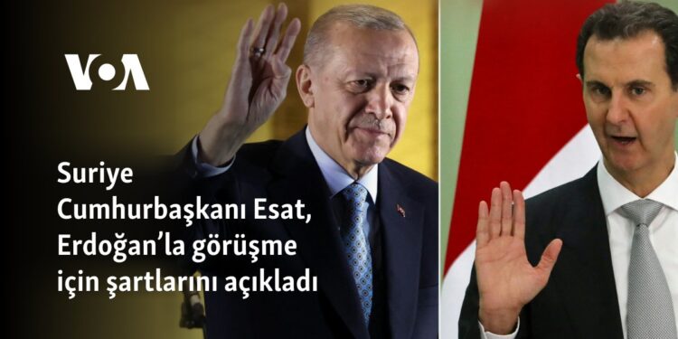 Suriye Cumhurbaşkanı Esat, Erdoğan’la görüşme için şartlarını açıkladı