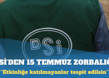 DSİ’den 15 Temmuz zorbalığı: Etkinliğe katılmayanlar tespit edilsin