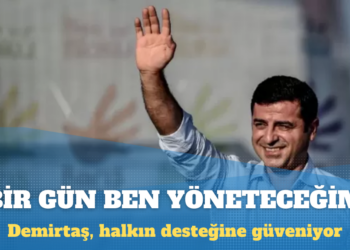 Demirtaş: Bir gün, bu ülkeyi halkın desteğiyle ben yöneteceğim