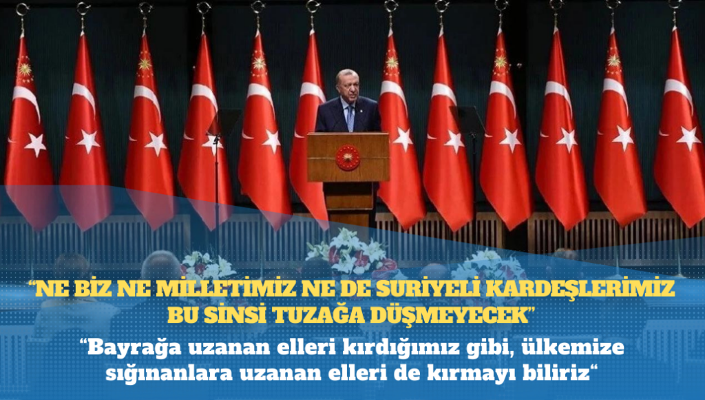 Erdoğan: Bayrağa uzanan elleri kırdığımız gibi, ülkemize sığınanlara uzanan elleri de kırmayı biliriz