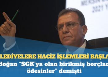 Erdoğan “SGK’ya olan birikmiş borçlarını ödesinler” demişti, belediyelere haciz işlemleri başladı