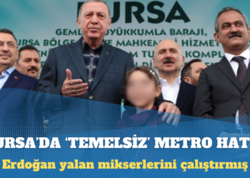 Erdoğan yalan mikserlerini çalıştırmış: Bursa’da ‘temelsiz’ metro hattı