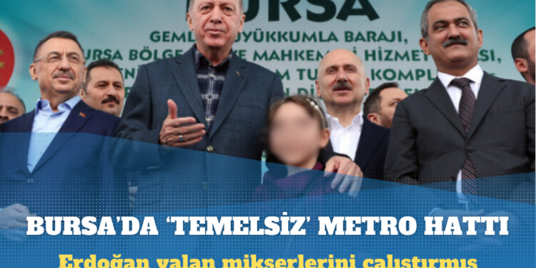 Erdoğan yalan mikserlerini çalıştırmış: Bursa’da ‘temelsiz’ metro hattı