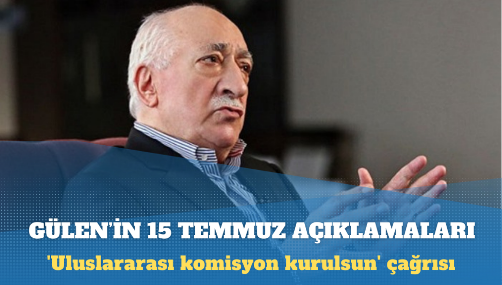 Fethullah Gülen’in 15 Temmuz’la ilgili açıklamaları: ‘Uluslararası komisyon kurulsun’ çağrısına neden cevap verilmedi?