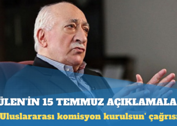 Fethullah Gülen’in 15 Temmuz’la ilgili açıklamaları: ‘Uluslararası komisyon kurulsun’ çağrısına neden cevap verilmedi?