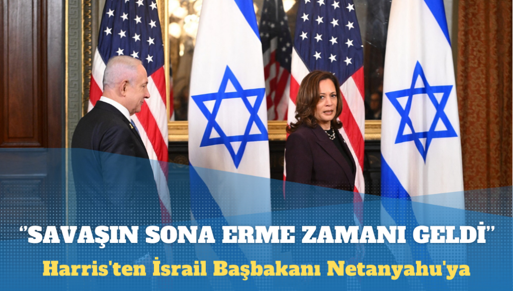 Harris’ten İsrail Başbakanı Netanyahu’ya: Gazze’deki savaşın sona erme zamanı geldi