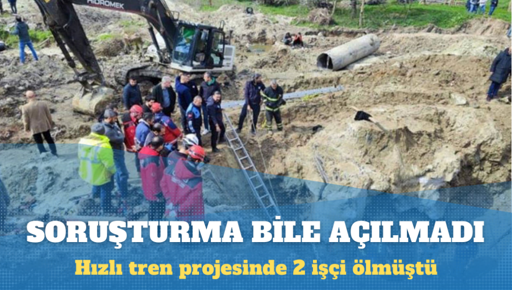 Hızlı tren projesinde 2 işçi ölmüştü: Soruşturma bile açılmadı