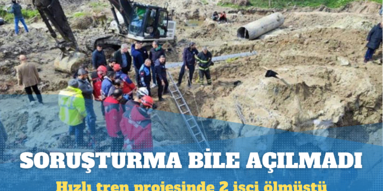 Hızlı tren projesinde 2 işçi ölmüştü: Soruşturma bile açılmadı