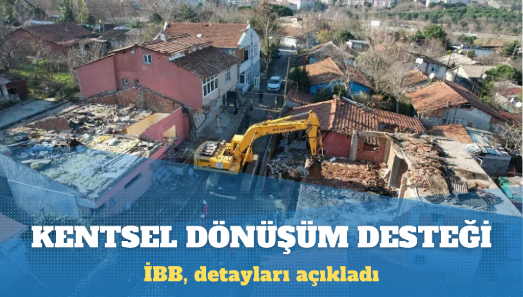 İBB, kentsel dönüşüm projelerinde sağlanacak desteğin detaylarını açıkladı