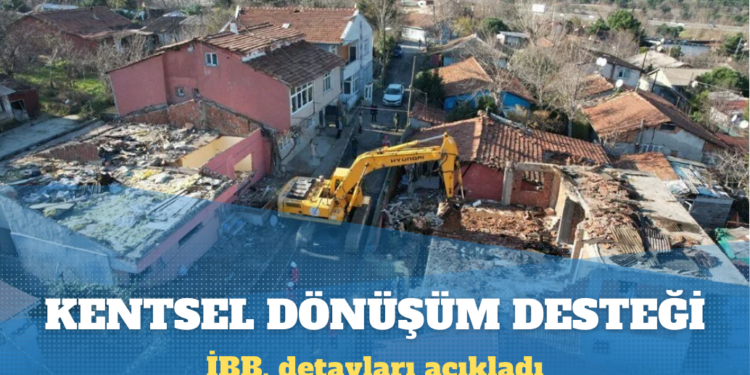 İBB, kentsel dönüşüm projelerinde sağlanacak desteğin detaylarını açıkladı