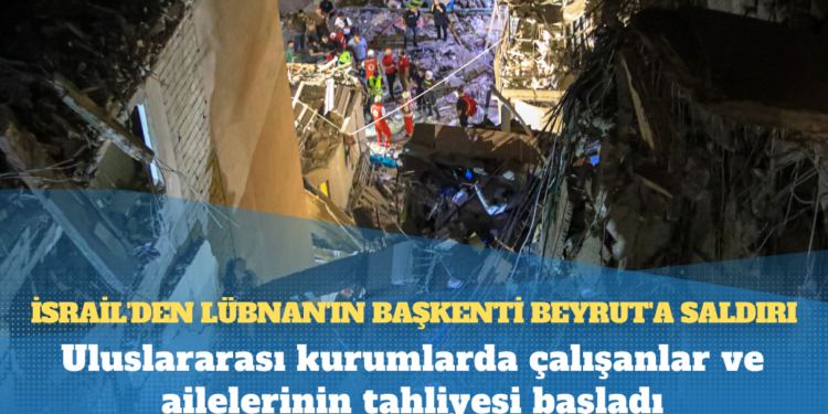 İsrail’den Lübnan’ın başkenti Beyrut’a saldırı: Uluslararası kurumlarda çalışanlar ve ailelerinin tahliyesi başladı 