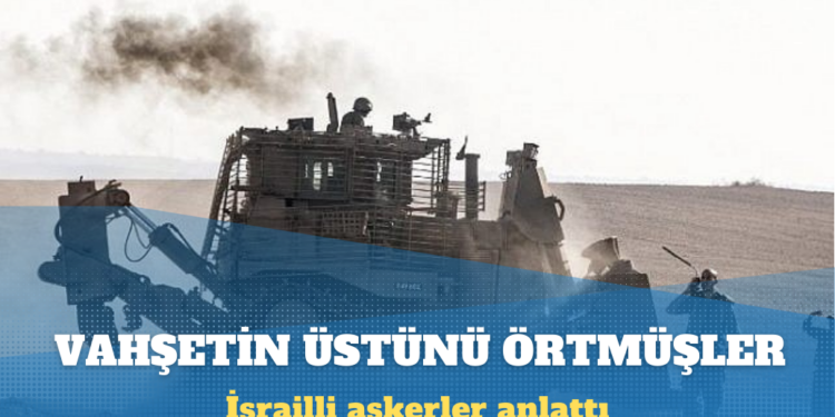İsrailli askerler anlattı: Yardım kuruluşları görmesin diye dozerler çürümüş cesetleri enkazların altına gömüyor