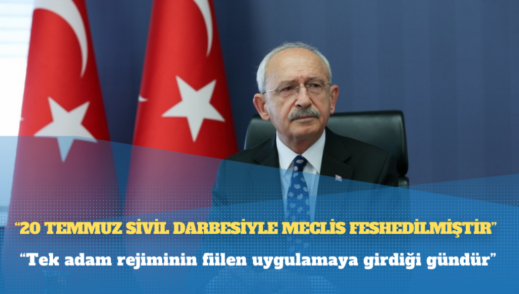 Kılıçdaroğlu: 20 Temmuz sivil darbesiyle Meclis feshedilmiştir